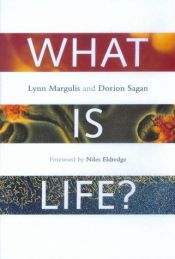 book cover of What is life? by Dorion Sagan|Niles Eldredge|Лин Маргулис