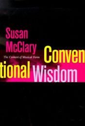 book cover of Conventional wisdom : the content of musical form (Ernest Bloch Lectures) by Susan McClary