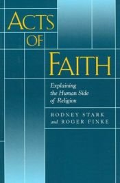 book cover of Acts of faith : explaining the human side of religion by Rodney Stark