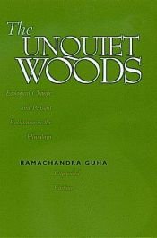 book cover of The Unquiet Woods : Ecological Change and Peasant Resistance in the Himalaya by Ramachandra Guha