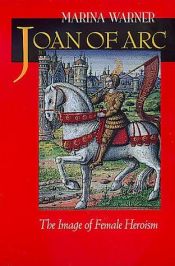 book cover of Joan of Arc: The Image of Female Heroism by Marina Warner