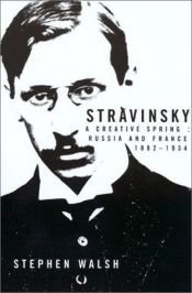 book cover of Stravinsky: A Creative Spring, Russia and France 1882-1934 by Stephen Walsh