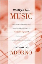 book cover of Essays on music Theodor W. Adorno ; selected, with introduction, commentary, and notes by Richard Leppert ; new translat by תאודור אדורנו