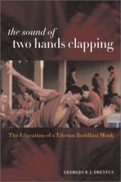 book cover of The Sound of Two Hands Clapping: The Education of a Tibetan Buddhist Monk (A Philip E. Lilienthal book in Asian studies) by Georges B.J. Dreyfus