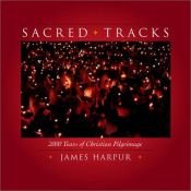 book cover of Sacred Tracks: Two Thousand Years of Christian Pilgrimage by James Harpur