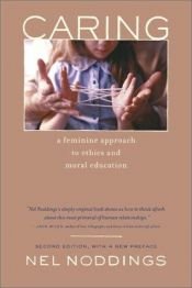 book cover of Caring - A Feminine Approach To Ethics & Moral Education by Nel Noddings