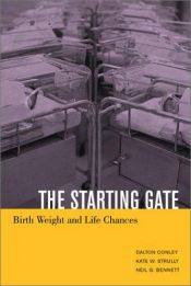 book cover of The Starting Gate: Birth Weight and Life Chances by Dalton Conley