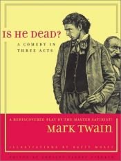 book cover of Is He Dead?: A Comedy in Three Acts (Jumping Frogs: Undiscovered, Rediscovered, and Celebrated Writings of Mark Twain, 1 by 马克·吐温