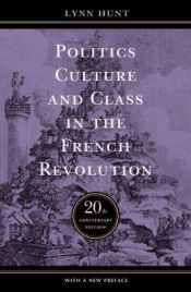 book cover of Politics, culture, and class in the French Revolution by Lynn Hunt