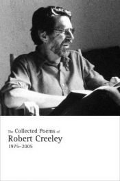 book cover of The Collected Poems of Robert Creeley, 1975-2005 by Robert Creeley