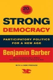 book cover of Strong Democracy Participatory Politics for a New Age Twentieth Anniversary Edition: Participatory Politics for a New by B.R. Barber