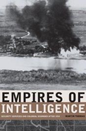 book cover of Empires of Intelligence: Security Services and Colonial Disorder after 1914 by Martin Thomas