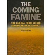 book cover of The Coming Famine: The Global Food Crisis and What We Can Do to Avoid It by Julian Cribb