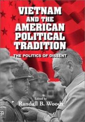book cover of Vietnam and the American Political Tradition: The Politics of Dissent by Randall Bennett Woods
