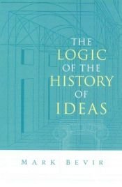 book cover of The Logic of the History of Ideas by Mark Bevir