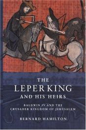 book cover of The Leper King and his Heirs by Bernard Hamilton