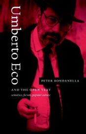 book cover of Umberto Eco and the open text : semiotics, fiction, popular culture by Distinguished Porfessor of Comparative Literature and Professor of Film Studies Italian and West Europenan Studies Peter Bondanella|Peter Bondanella