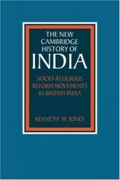 book cover of Socio-religious Reform Movements in British India by Kenneth W. Jones