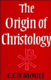 book cover of The Origin of Christology by C. F. D. Moule