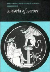 book cover of A world of heroes selections from Homer, Herodotus and Sophocles : text and running vocabulary by Homérosz