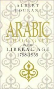 book cover of Arabic thought in the liberal age, 1798-1939 by Albert Hourani