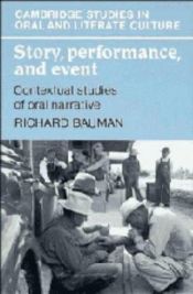 book cover of Story, Performance, and Event: Contextual Studies of Oral Narrative (Cambridge Studies in Oral and Literate Culture) by Richard Bauman