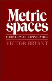 book cover of Metric Spaces: Iteration and Application by Victor Bryant