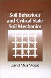 book cover of Soil Behaviour and Critical State Soil Mechanics by David Muir Wood