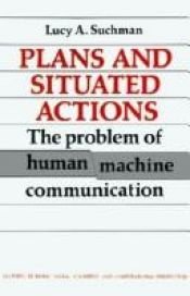 book cover of Plans and Situated Actions: The Problem of Human-Machine Communication (Learning in Doing: Social, Cognitive and Co by Lucy Suchman