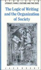 book cover of The logic of writing and the organization of society by Τζακ Γκούντι