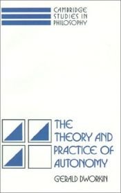 book cover of The theory and practice of autonomy by Gerald Dworkin