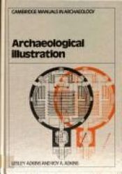 book cover of Archaeological Illustration (Cambridge Manuals in Archaeology) by Lesley Adkins