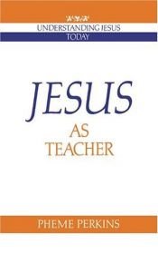 book cover of Jesus As Teacher (Understanding Jesus Today Series) by Pheme Perkins