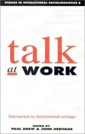 book cover of Talk at Work: Interaction in Institutional Settings (Studies in Interactional Sociolinguistics) by Paul Drew