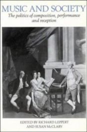 book cover of Music and Society: The Politics of Composition, Performance and Reception by Richard D. Leppert|Susan McClary