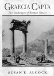 book cover of Graecia Capta: The Landscapes of Roman Greece by Susan E. Alcock