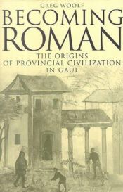 book cover of Becoming Roman: The Origins of Provincial Civilization in Gaul by Greg Woolf