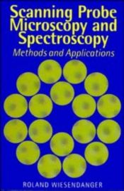 book cover of Scanning Probe Microscopy and Spectroscopy: Methods and Applications by Roland Wiesendanger