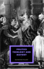 book cover of Politics, Theology and History by Raymond. Plant