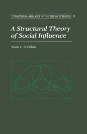 book cover of A Structural Theory of Social Influence (Structural Analysis in the Social Sciences) by Noah E. Friedkin