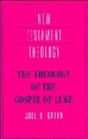 book cover of The Theology of the Gospel of Luke (New Testament Theology) by Joel B. Green