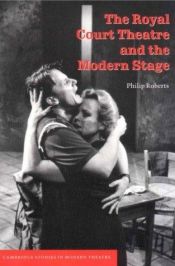 book cover of The Royal Court Theatre and the Modern Stage (Cambridge Studies in Modern Theatre) by Philip Roberts