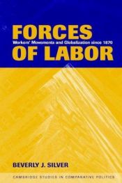 book cover of Forces of Labor: Workers' Movements and Globalization Since 1870 by Beverly J. Silver