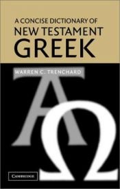 book cover of A concise dictionary of New Testament Greek by Warren C. Trenchard