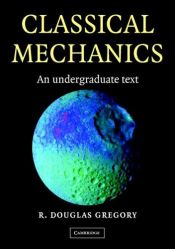 book cover of Classical mechanics : an undergraduate text by R. Douglas Gregory