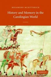 book cover of History and memory in the Carolingian world by Rosamond McKitterick