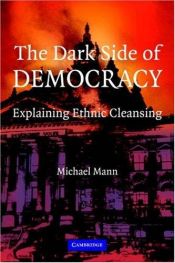book cover of The Dark Side of Democracy: Explaining Ethnic Cleansing by Michael Mann