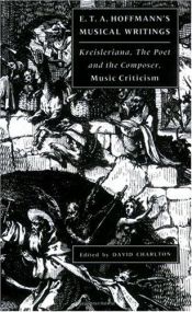 book cover of E. T. A. Hoffmann's Musical Writings: Kreisleriana; The Poet and the Composer; Music Criticism by Эрнст Теодор Амадей Гофман