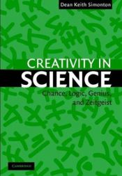 book cover of Creativity in Science: Chance, Logic, Genius, and Zeitgeist by Dean Keith Simonton