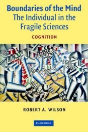 book cover of Boundaries of the Mind: The Individual in the Fragile Sciences by Robert A. Wilson